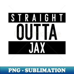 straight outta jax hometown jacksonville - png transparent sublimation design - transform your sublimation creations