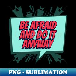 be afraid and do it anyway - comic book graphic - creative sublimation png download - defying the norms