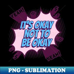 its okay not to be okay - comic book graphic - png sublimation digital download - fashionable and fearless