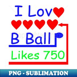 i love b ball i like b ball - digital sublimation download file - stunning sublimation graphics
