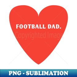 football lovers football dad - aesthetic sublimation digital file - unleash your inner rebellion
