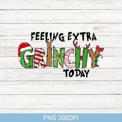 funny feeling extra grinchy today christmas png, funny grinch png, matching png, grinch png, christmas family gift png