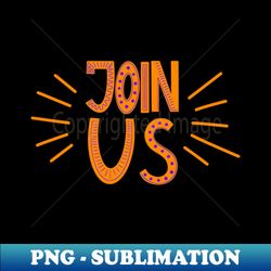 join us - signature sublimation png file - defying the norms