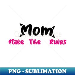 Mom Make The Rules funny mom - Aesthetic Sublimation Digital File - Bring Your Designs to Life