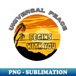 universal peace begins with you - professional sublimation digital download - instantly transform your sublimation projects