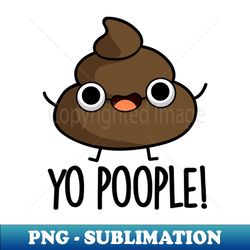 yo poople cute poop pun - stylish sublimation digital download - perfect for sublimation mastery