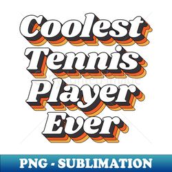 coolest tennis player ever - png transparent sublimation design - add a festive touch to every day