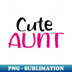 cute aunt  mothers day - exclusive sublimation digital file - instantly transform your sublimation projects