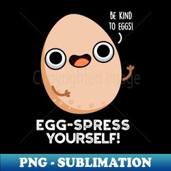 egg-spress yourself cute egg pun - png transparent sublimation file - stunning sublimation graphics