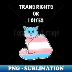 trans rights or i bites - professional sublimation digital download - defying the norms