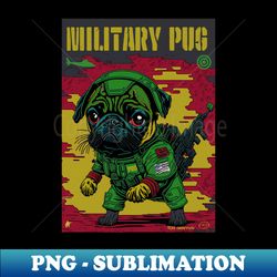 pug in the military 6 - high-resolution png sublimation file - boost your success with this inspirational png download