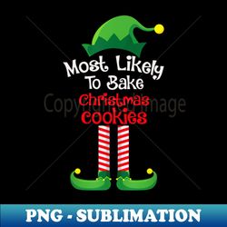 most likely to bake christmas cookies - png sublimation digital download - transform your sublimation creations