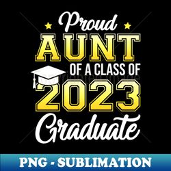 proud aunt of a class of 2023 graduate - stylish sublimation digital download - capture imagination with every detail