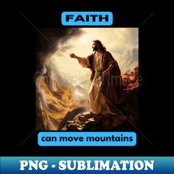 faith can move mountains - professional sublimation digital download - bold & eye-catching