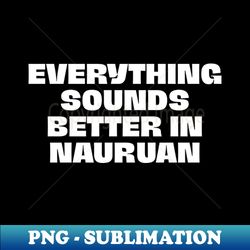 language nauruan - funny translator - professional sublimation digital download - create with confidence