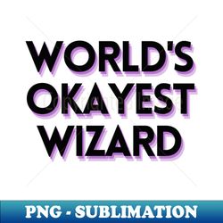 worlds okayest wizard - dnd print - trendy sublimation digital download - add a festive touch to every day