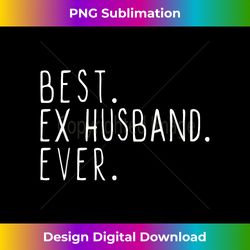 best ex husband ever family funny cool - innovative png sublimation design - striking & memorable impressions