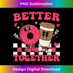 Better Together Coffee Donut Valentine's Day Groovy Retro - Minimalist Sublimation Digital File - Challenge Creative Boundaries