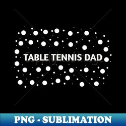 table tennis dad  gift for table tennis players - decorative sublimation png file - perfect for sublimation art