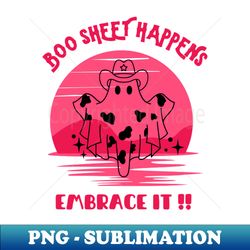 boo sheet happens embrace it  happy halloween - png sublimation digital download - enhance your apparel with stunning detail