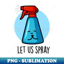 let us spray cute praying spray bottle pun - professional sublimation digital download - enhance your apparel with stunning detail