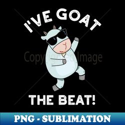 Ive Goat The Beat Funny Animal Pun - Decorative Sublimation PNG File - Bold & Eye-catching