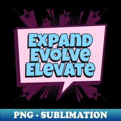 expand evolve elevate - comic book graphic - digital sublimation download file - fashionable and fearless