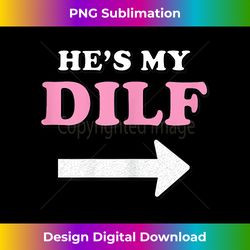 He's my DILF with Arrow Married Wife Bride Girlfriend Humor - Eco-Friendly Sublimation PNG Download - Chic, Bold, and Uncompromising