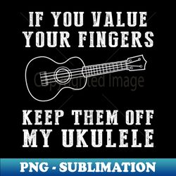 ukulele strings of humor - keep off my ukulele funny tee  hoodie - png sublimation digital download - perfect for sublimation mastery