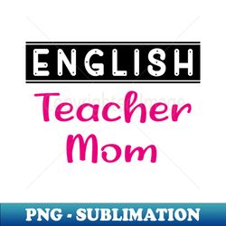 english teacher mom funny teacher - vintage sublimation png download - defying the norms