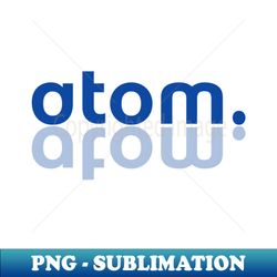 atom - artistic sublimation digital file - capture imagination with every detail