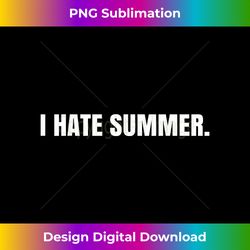 i hate summer - crafted sublimation digital download - ideal for imaginative endeavors