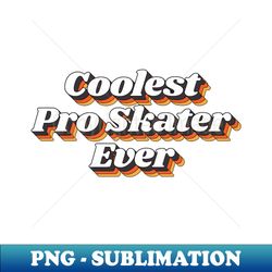 Coolest Pro Skater Ever - Modern Sublimation PNG File - Perfect for Personalization