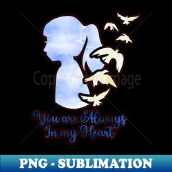 you are always in my heart - png transparent sublimation file - defying the norms