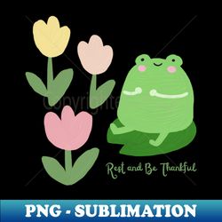 rest and be thankful - cute frog graphic - png transparent sublimation file - unlock vibrant sublimation designs