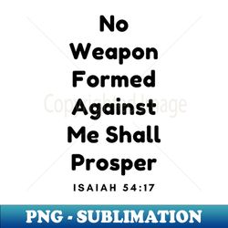 isaiah 54-17 no weapon formed against me - decorative sublimation png file - enhance your apparel with stunning detail