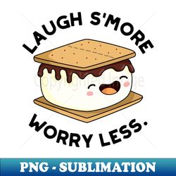 laugh smore worry less cute smore pun - creative sublimation png download - spice up your sublimation projects