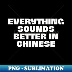 everything sounds better in chinese - linguist - creative sublimation png download - boost your success with this inspirational png download