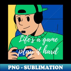 lifes a game play it hard - professional sublimation digital download - perfect for sublimation mastery