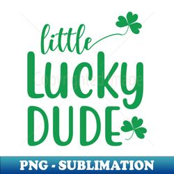 little lucky dude -st patrick day - premium png sublimation file - create with confidence