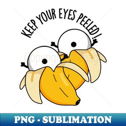 keep your eyes peeled funny eyeball pun - premium sublimation digital download - perfect for sublimation art