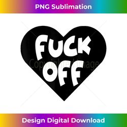 Funny Anti Valentine's Day Fuck Off Adult Humor Gift - Edgy Sublimation Digital File - Animate Your Creative Concepts