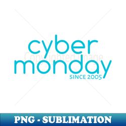 cyber monday since 2005 - instant png sublimation download - spice up your sublimation projects