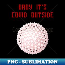 baby its covid outside - premium sublimation digital download - instantly transform your sublimation projects