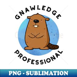 Gnawledge Professional Cute Beaver Pun - Special Edition Sublimation PNG File - Boost Your Success with this Inspirational PNG Download