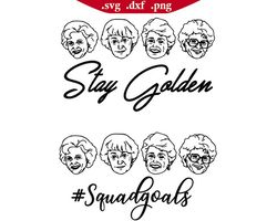 golden girls svg, stay golden svg, betty white svg, sophia svg, dorothy svg, blanche svg, rose svg