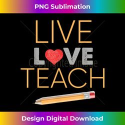 Live Love Teach - Chic Sublimation Digital Download - Striking & Memorable Impressions