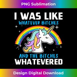 i was like whatever bitches and the bitches whatevered - chic sublimation digital download - elevate your style with intricate details