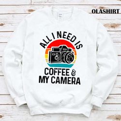 new all i need is photographer coffee  camera vintage shirt - olashirt