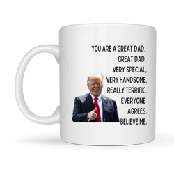 trump coffee mug, you are a great dad very special very handsome really terrific everyone agrees, fathers day gifts